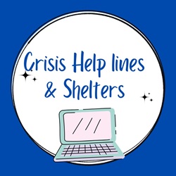 Crisis help lines and shelters